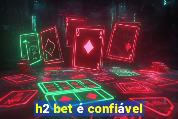 h2 bet é confiável